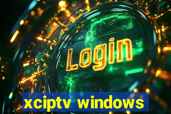 xciptv windows